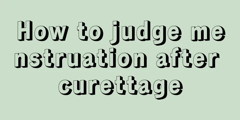 How to judge menstruation after curettage