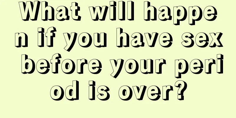 What will happen if you have sex before your period is over?