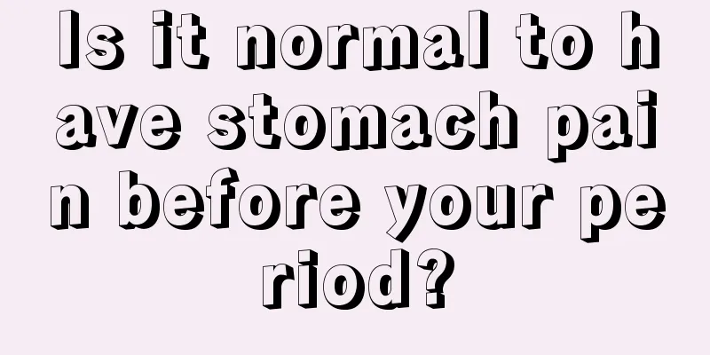 Is it normal to have stomach pain before your period?