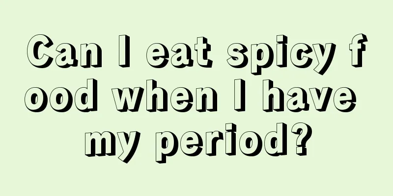 Can I eat spicy food when I have my period?