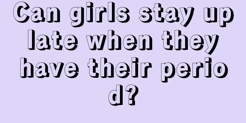 Can girls stay up late when they have their period?