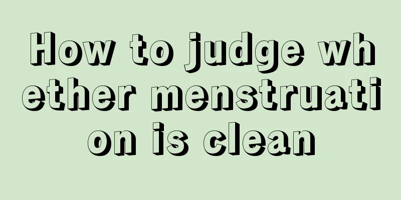 How to judge whether menstruation is clean