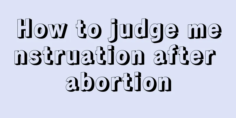 How to judge menstruation after abortion