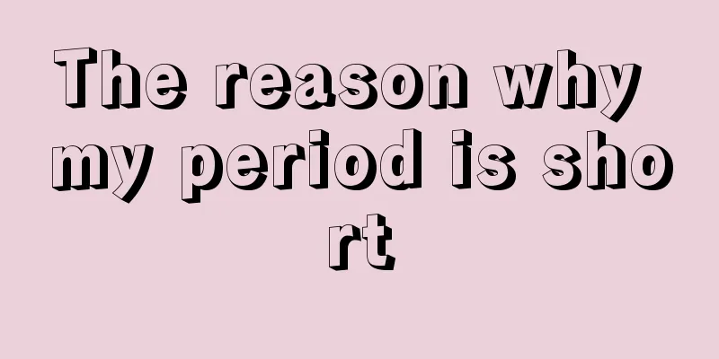 The reason why my period is short