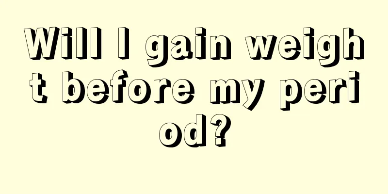 Will I gain weight before my period?