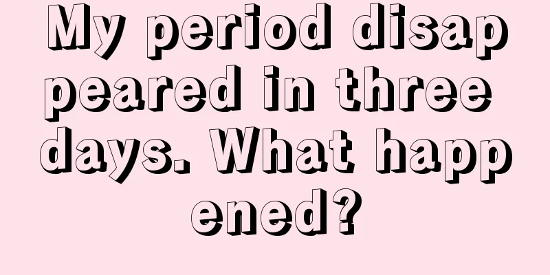 My period disappeared in three days. What happened?