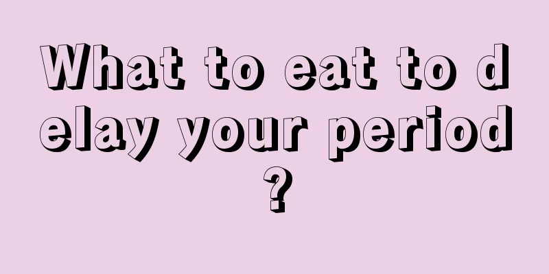 What to eat to delay your period?