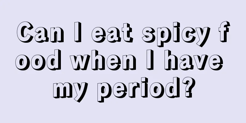 Can I eat spicy food when I have my period?