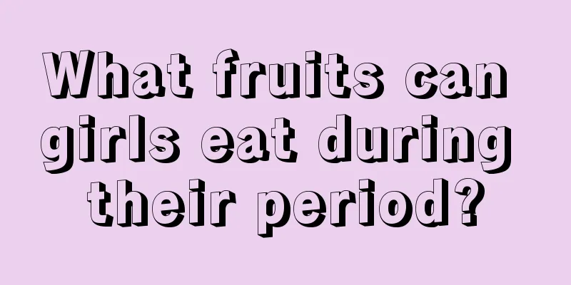 What fruits can girls eat during their period?