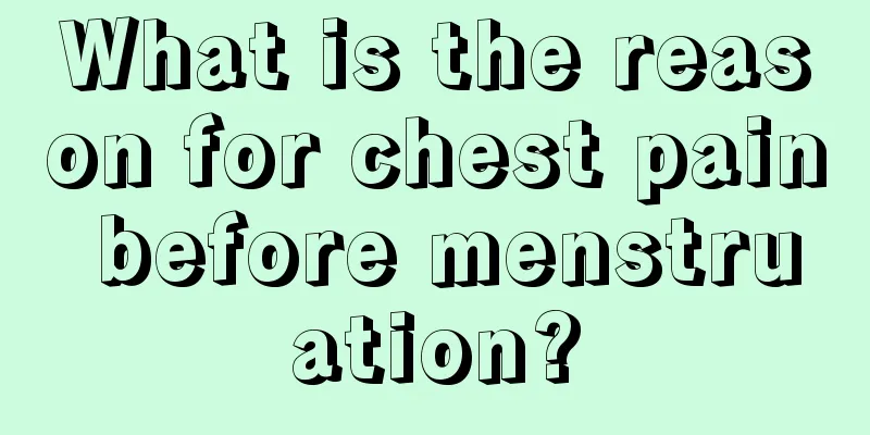 What is the reason for chest pain before menstruation?