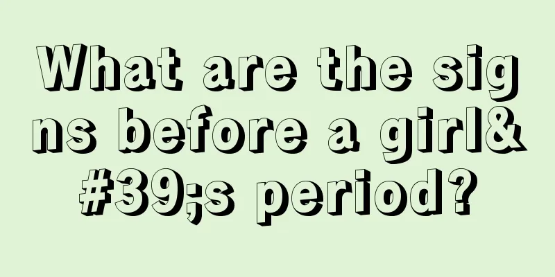 What are the signs before a girl's period?