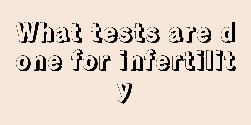 What tests are done for infertility