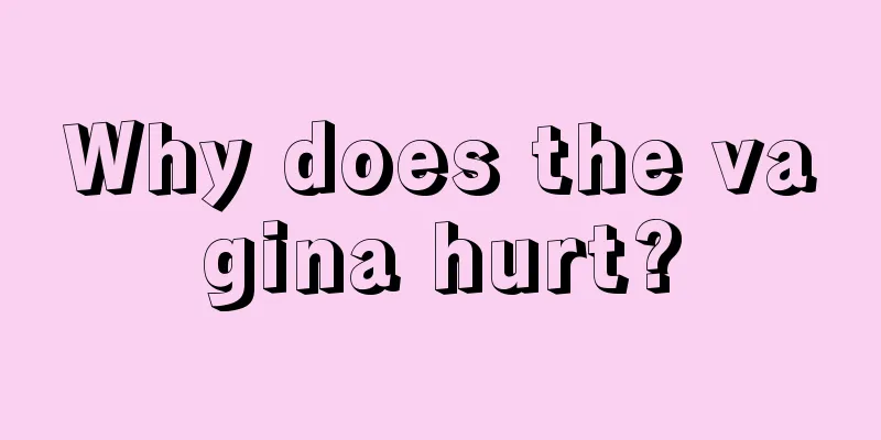 Why does the vagina hurt?