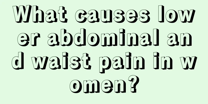 What causes lower abdominal and waist pain in women?