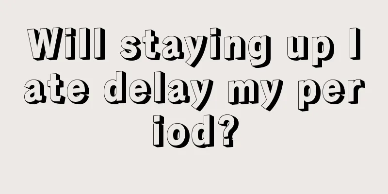 Will staying up late delay my period?