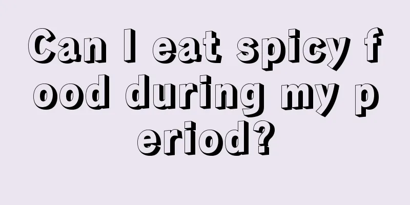 Can I eat spicy food during my period?