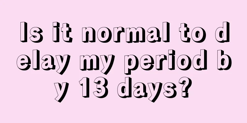 Is it normal to delay my period by 13 days?