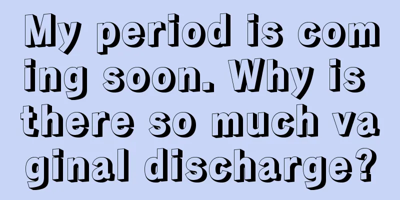 My period is coming soon. Why is there so much vaginal discharge?