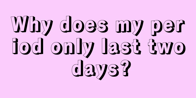 Why does my period only last two days?