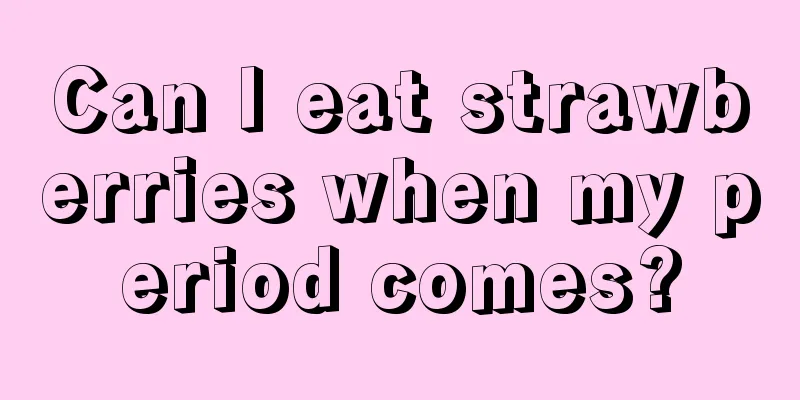 Can I eat strawberries when my period comes?