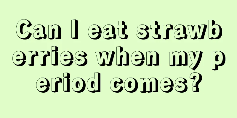 Can I eat strawberries when my period comes?