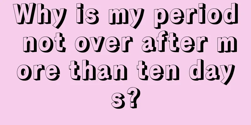 Why is my period not over after more than ten days?