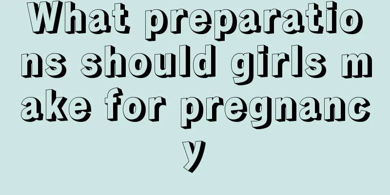 What preparations should girls make for pregnancy