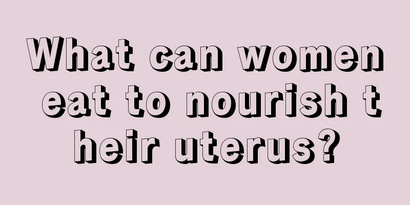 What can women eat to nourish their uterus?