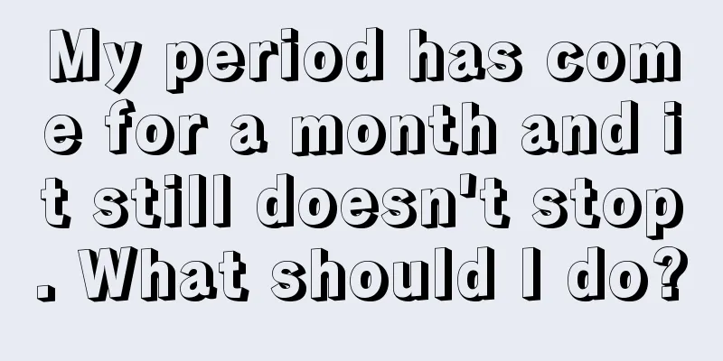 My period has come for a month and it still doesn't stop. What should I do?