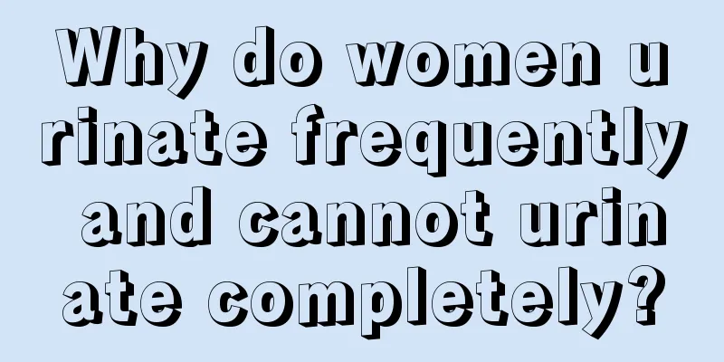 Why do women urinate frequently and cannot urinate completely?