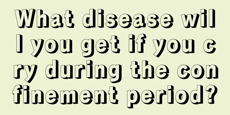 What disease will you get if you cry during the confinement period?