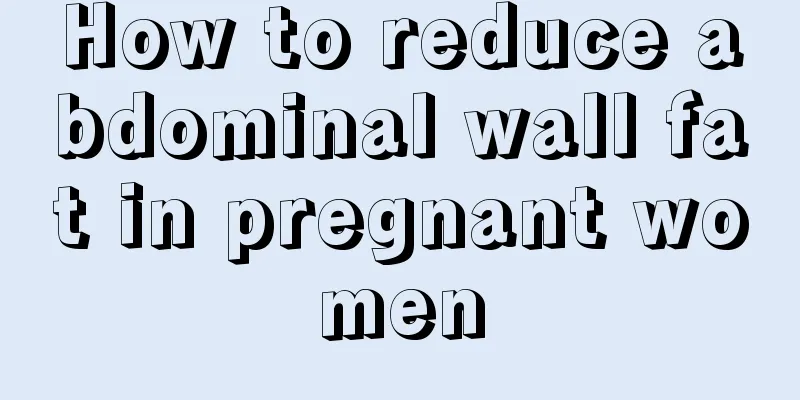 How to reduce abdominal wall fat in pregnant women