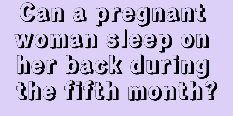 Can a pregnant woman sleep on her back during the fifth month?