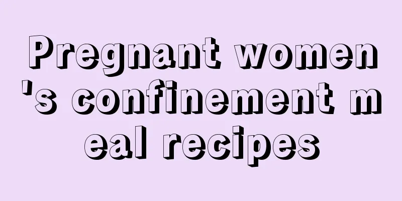 Pregnant women's confinement meal recipes