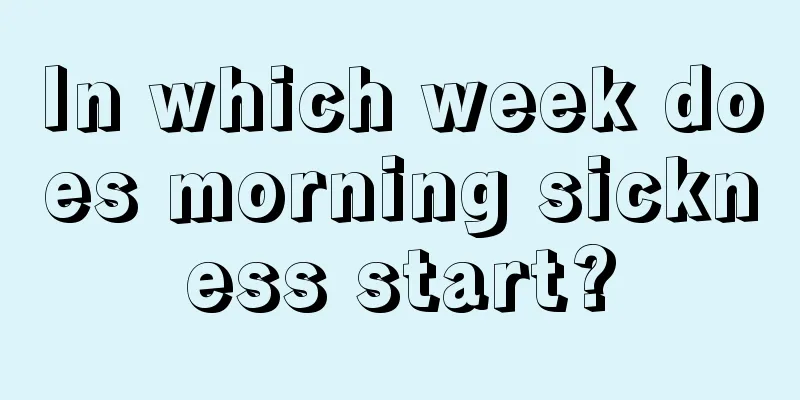 In which week does morning sickness start?