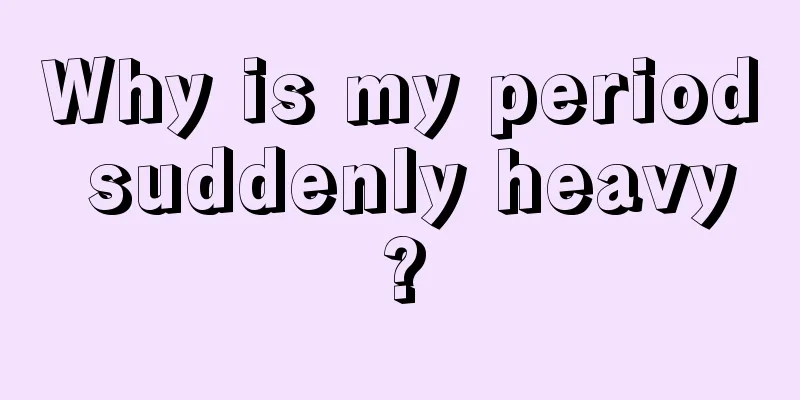 Why is my period suddenly heavy?