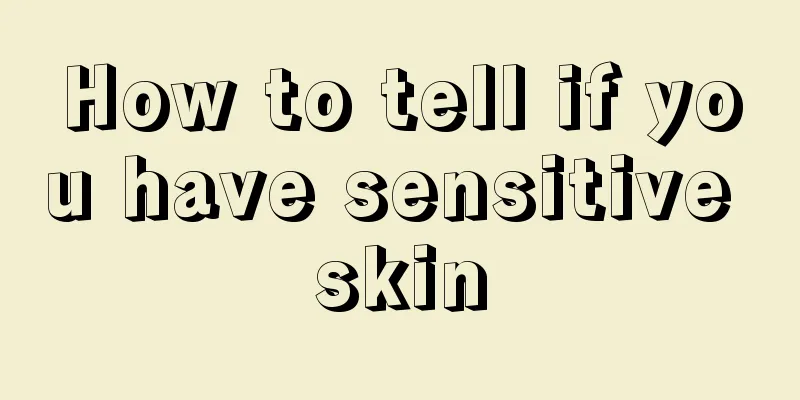 How to tell if you have sensitive skin