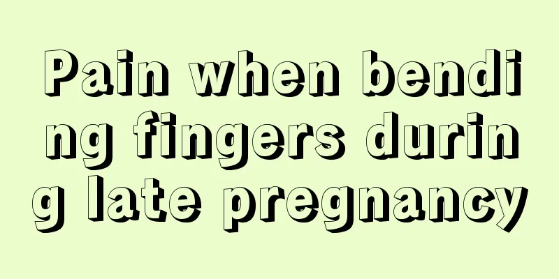 Pain when bending fingers during late pregnancy