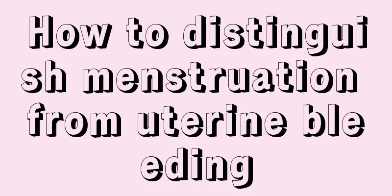 How to distinguish menstruation from uterine bleeding