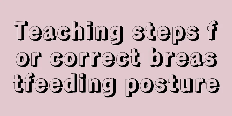 Teaching steps for correct breastfeeding posture