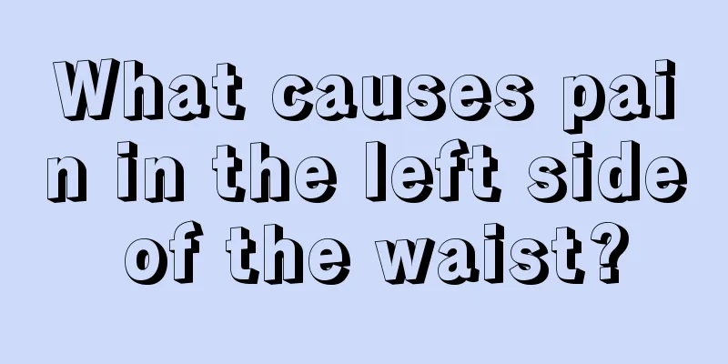 What causes pain in the left side of the waist?