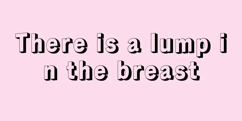 There is a lump in the breast