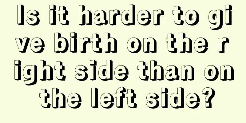 Is it harder to give birth on the right side than on the left side?