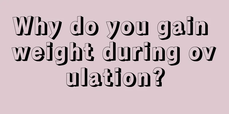 Why do you gain weight during ovulation?