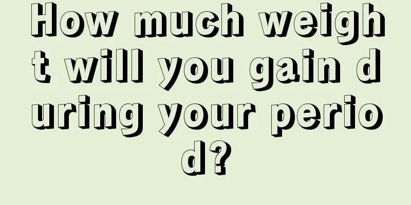 How much weight will you gain during your period?