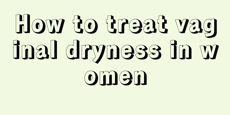 How to treat vaginal dryness in women