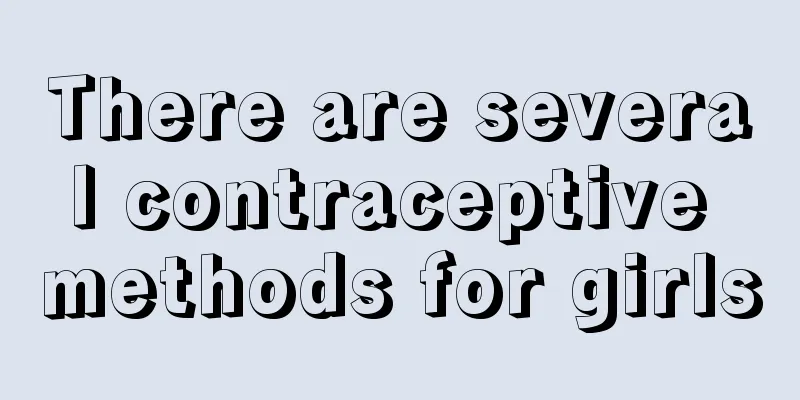 There are several contraceptive methods for girls