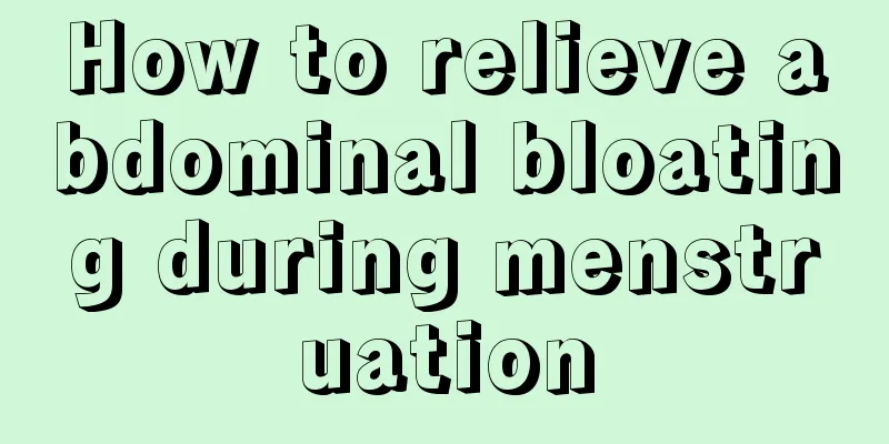 How to relieve abdominal bloating during menstruation