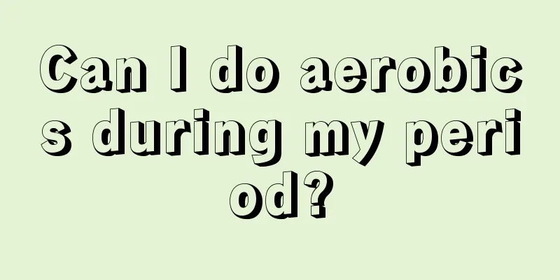 Can I do aerobics during my period?