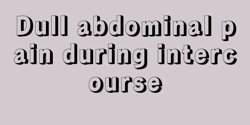 Dull abdominal pain during intercourse